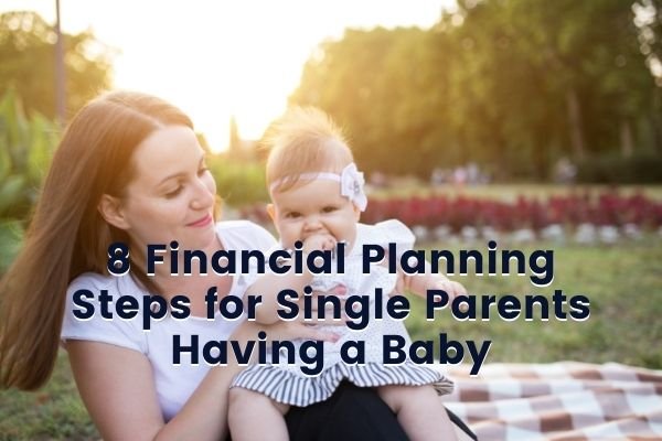 8 Financial Planning Steps for Single Parents Having a Baby