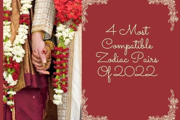 4 Most Compatible Zodiac Pairs Of 2022