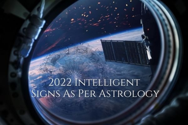 2022 Intelligent Signs As Per Astrology