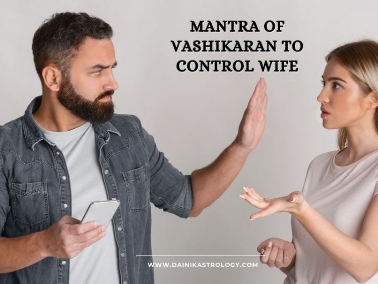 Mantra of Vashikaran to Control Wife
