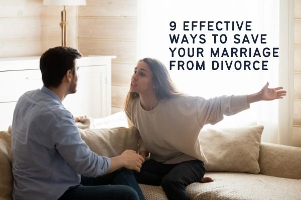 9 Effective Ways to Save Your Marriage from Divorce