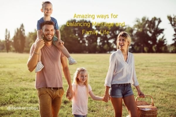 Amazing ways for balancing Marriage  and Family Life