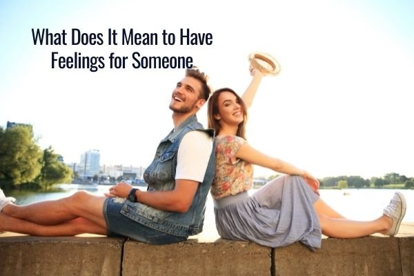 What Does It Mean to Have Feelings for Someone