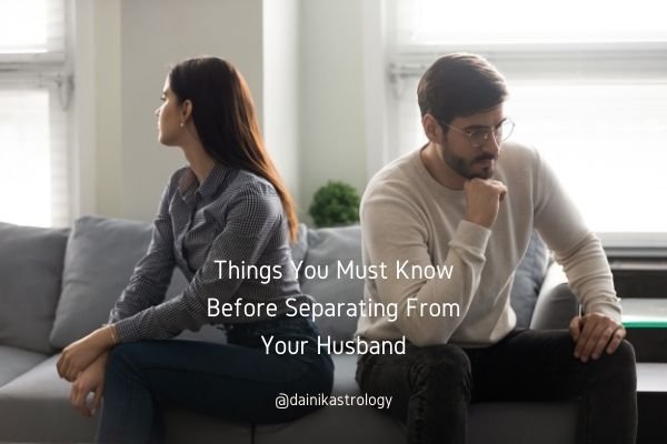 Things You Must Know Before Separating From Your Husband