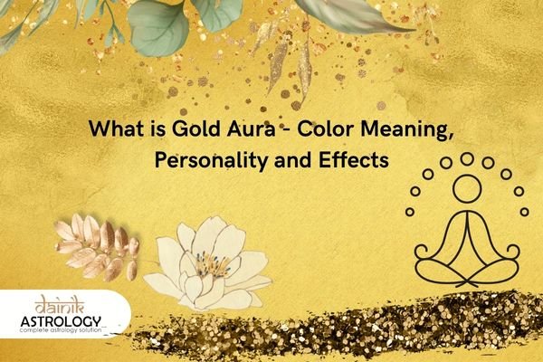 What is Gold Aura - Color Meaning, Personality and Effects