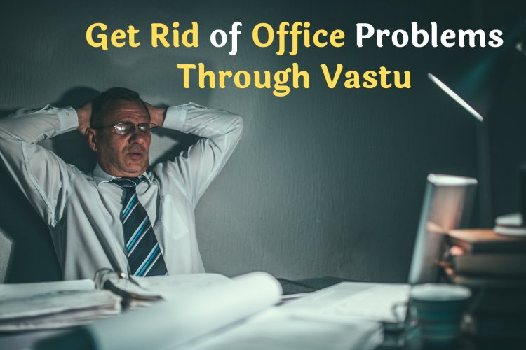 Get rid of office and commercial building problems through Vastu